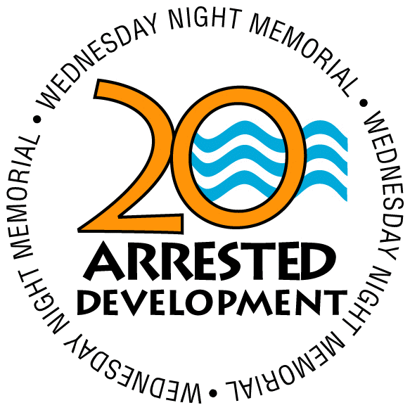 Wednesday Night Memorial - 20 yrs. of Arrested Development.